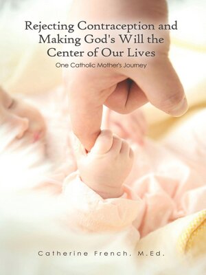 cover image of Rejecting Contraception and Making God's Will the Center of Our Lives